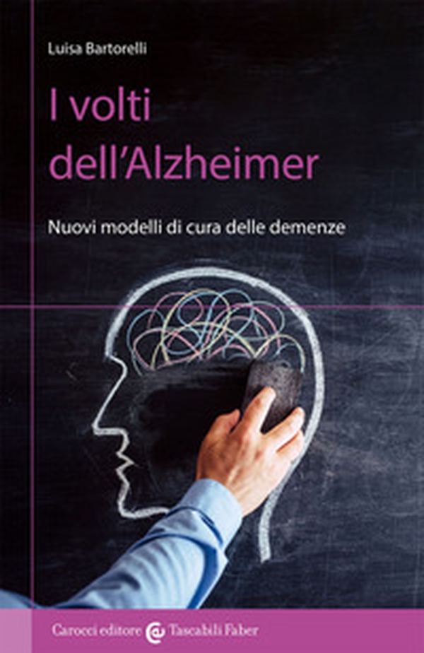I volti dell'Alzheimer. Nuovi modelli di cura delle demenze - Librerie.coop I volti dell'Alzheimer. Nuovi modelli di cura delle demenze - Librerie.coop