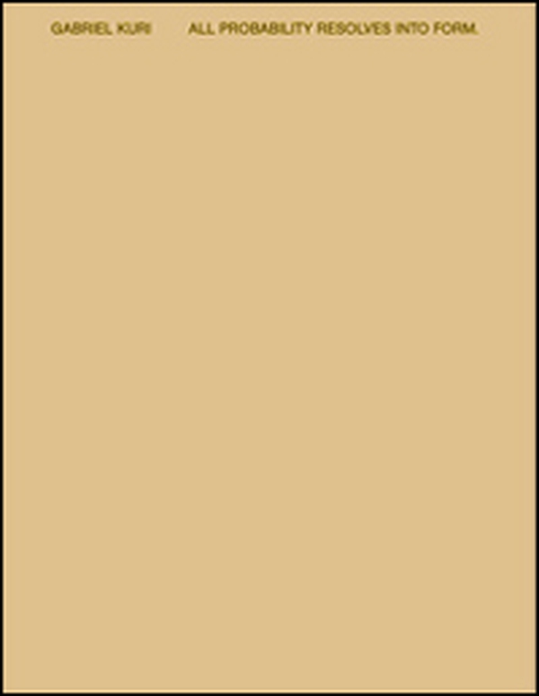Gabriel Kuri. All probability resolves into from - Librerie.coop Gabriel Kuri. All probability resolves into from - Librerie.coop