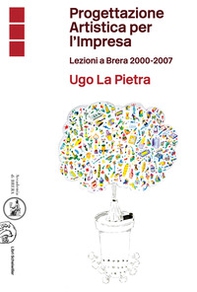 Progettazione artistica per l'impresa. Lezioni a Brera 2000-2007 - Librerie.coop