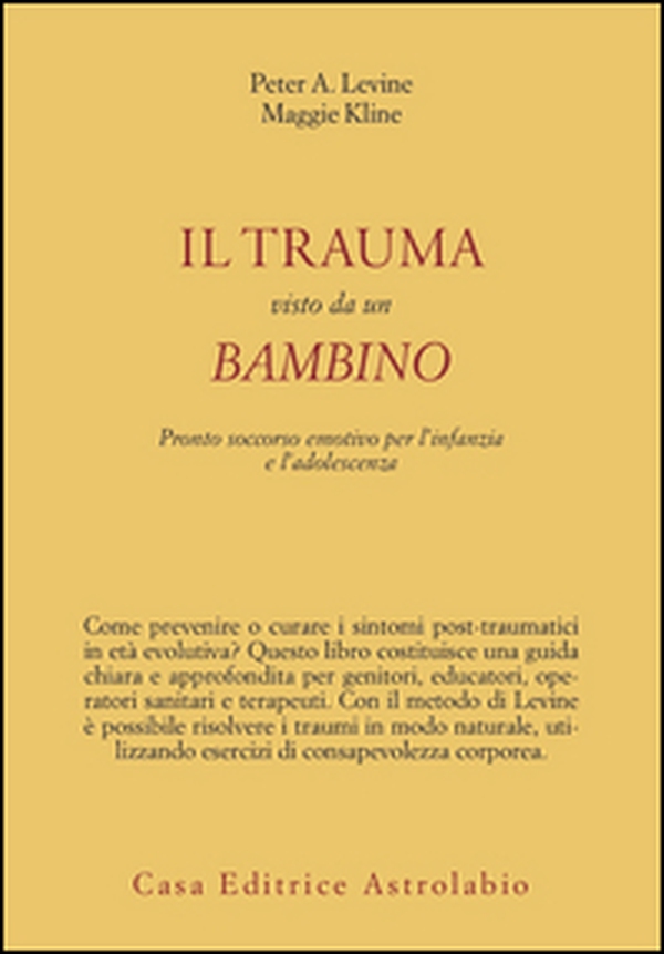 Il trauma visto da un bambino. Pronto soccorso emotivo per l'infanzia - Librerie.coop Il trauma visto da un bambino. Pronto soccorso emotivo per l'infanzia - Librerie.coop