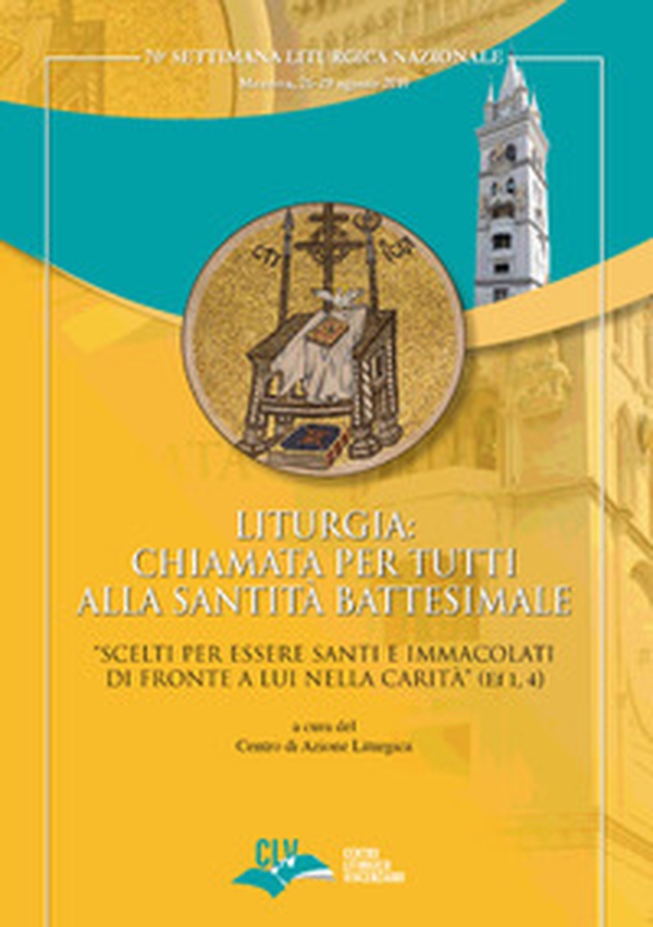 Liturgia: chiamata per tutti alla Santità battesimale. «Scelti per essere Santi e Immacolati di fronte a Lui nella carità» (Ef 1, 4) - Librerie.coop Liturgia: chiamata per tutti alla Santità battesimale. «Scelti per essere Santi e Immacolati di fronte a Lui nella carità» (Ef 1, 4) - Librerie.coop