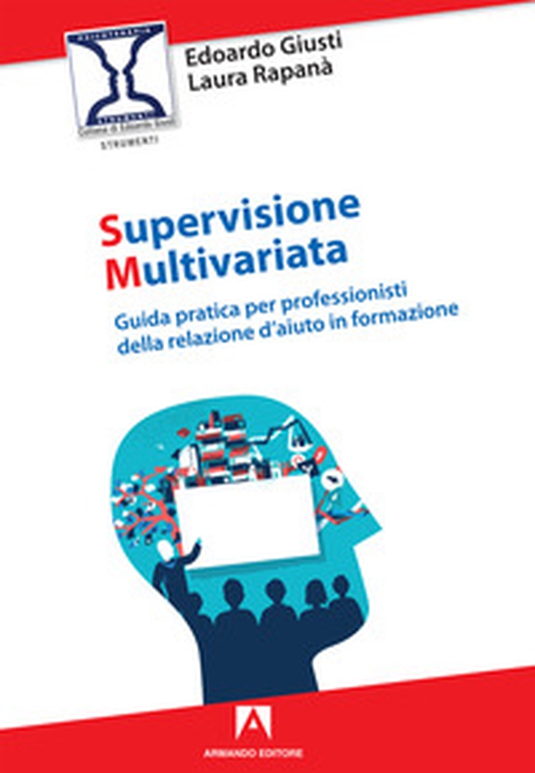 Supervisione multivariata. Guida pratica per professionisti della relazione d'aiuto in formazione - Librerie.coop Supervisione multivariata. Guida pratica per professionisti della relazione d'aiuto in formazione - Librerie.coop