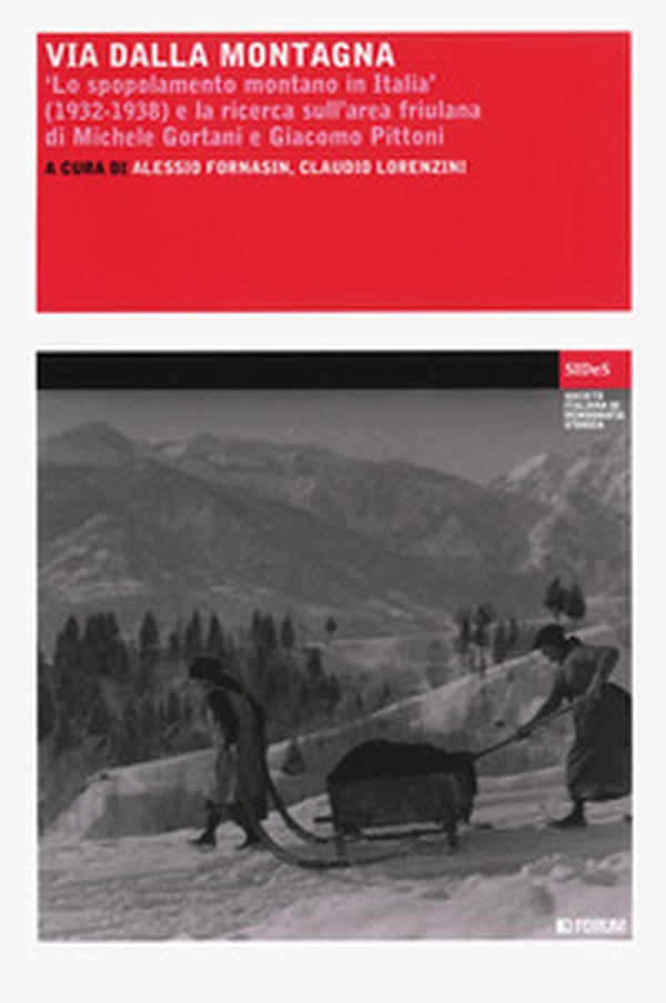 Via dalla montagna. «Lo spopolamento montano in Italia» (1932-1938) e la ricerca sull'area friulana di Michele Gortani e Giacomo Pittoni - Librerie.coop Via dalla montagna. «Lo spopolamento montano in Italia» (1932-1938) e la ricerca sull'area friulana di Michele Gortani e Giacomo Pittoni - Librerie.coop