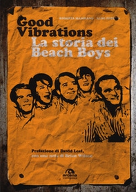 Good vibrations. La storia dei Beach Boys - Librerie.coop