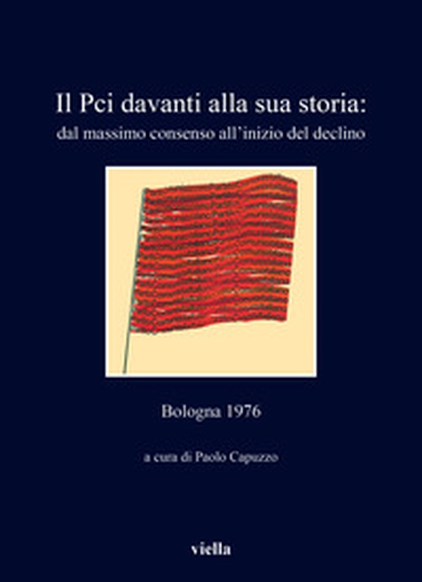 Il PCI davanti alla sua storia: dal massimo consenso all'inizio del declino. Bologna 1976 - Librerie.coop Il PCI davanti alla sua storia: dal massimo consenso all'inizio del declino. Bologna 1976 - Librerie.coop