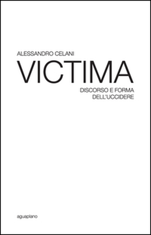 Victima. Discorso e forma dell'uccidere - Librerie.coop Victima. Discorso e forma dell'uccidere - Librerie.coop