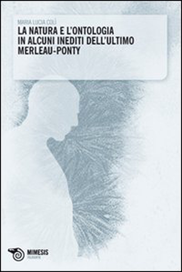 La natura e l'ontologia in alcuni inediti dell'ultimo Merleau-Ponty - Librerie.coop La natura e l'ontologia in alcuni inediti dell'ultimo Merleau-Ponty - Librerie.coop