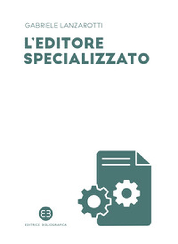 L'editore specializzato. Creare una casa editrice B2B: consigli e spunti di riflessione - Librerie.coop L'editore specializzato. Creare una casa editrice B2B: consigli e spunti di riflessione - Librerie.coop