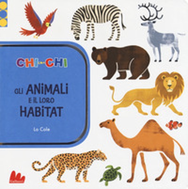 ChiconChi. Gli animali e il loro habitat - Librerie.coop ChiconChi. Gli animali e il loro habitat - Librerie.coop