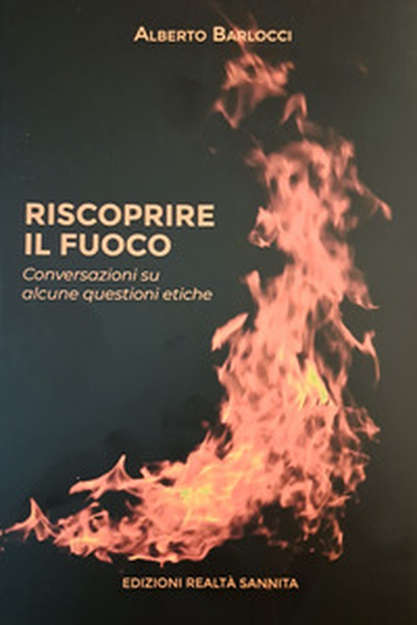 Riscoprire il fuoco. Conversazioni su alcune questioni etiche - Librerie.coop Riscoprire il fuoco. Conversazioni su alcune questioni etiche - Librerie.coop