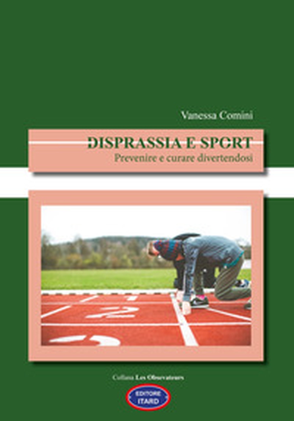 Disprassia e sport. Prevenire e curare divertendosi - Librerie.coop Disprassia e sport. Prevenire e curare divertendosi - Librerie.coop