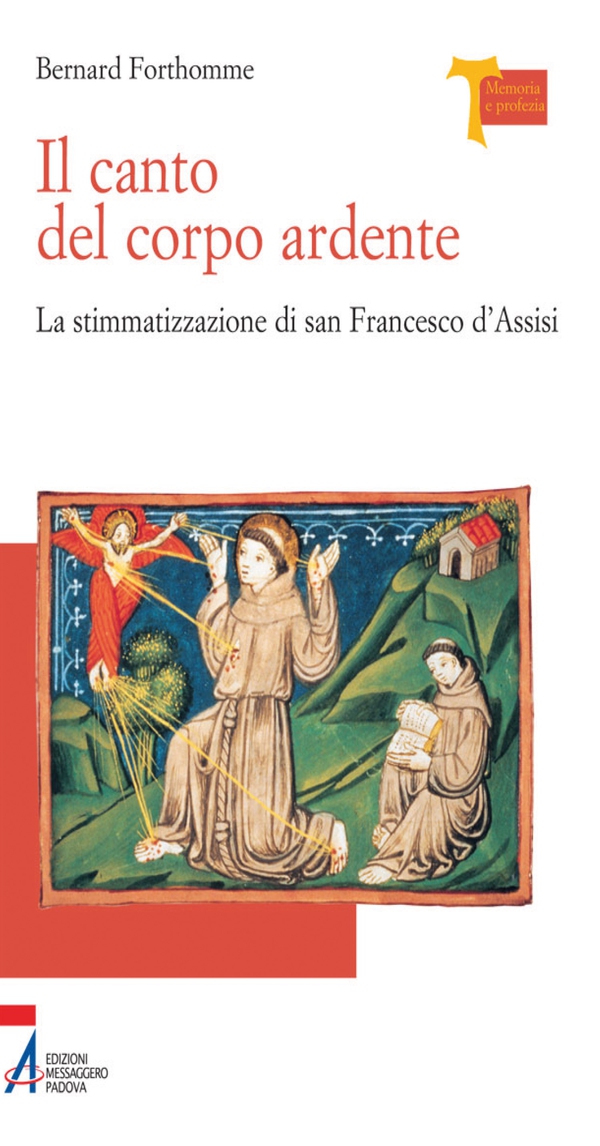 Il canto del corpo ardente. La stigmatizzazione di san Francesco d'Assisi - Librerie.coop Il canto del corpo ardente. La stigmatizzazione di san Francesco d'Assisi - Librerie.coop