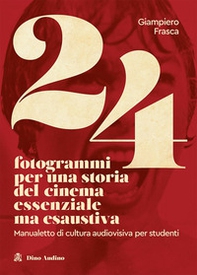 24 fotogrammi per una storia del cinema essenziale ma esaustiva. Manualetto di cultura audiovisiva per studenti - Librerie.coop