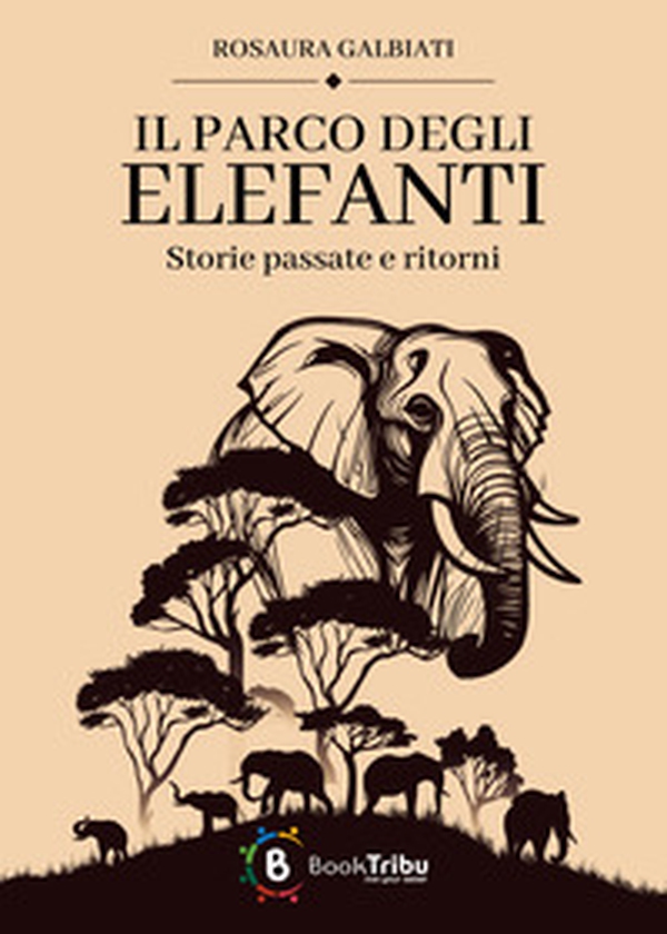 Il parco degli elefanti: storie passate e ritorni - Librerie.coop Il parco degli elefanti: storie passate e ritorni - Librerie.coop