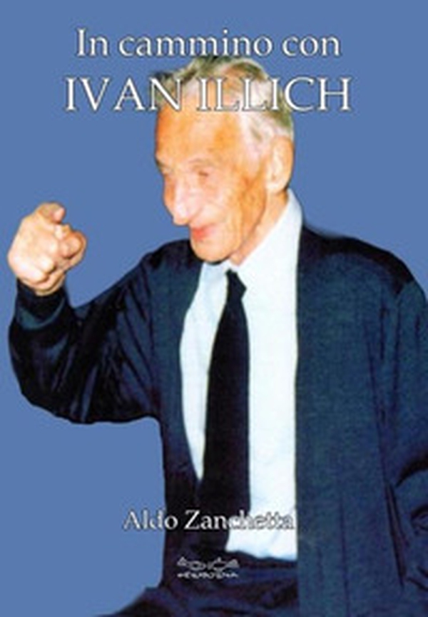 In cammino con Ivan Illich - Librerie.coop In cammino con Ivan Illich - Librerie.coop