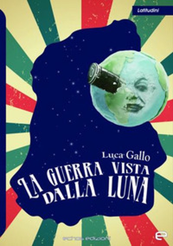 La guerra vista dalla Luna - Librerie.coop La guerra vista dalla Luna - Librerie.coop