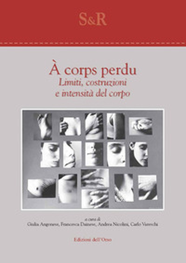 À corps perdu. Limiti, costruzioni e intensità del corpo. Ediz. italiana e inglese - Librerie.coop À corps perdu. Limiti, costruzioni e intensità del corpo. Ediz. italiana e inglese - Librerie.coop