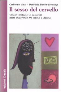 Il sesso del cervello. Vincoli biologici e culturali nelle differenze fra uomo e donna - Librerie.coop