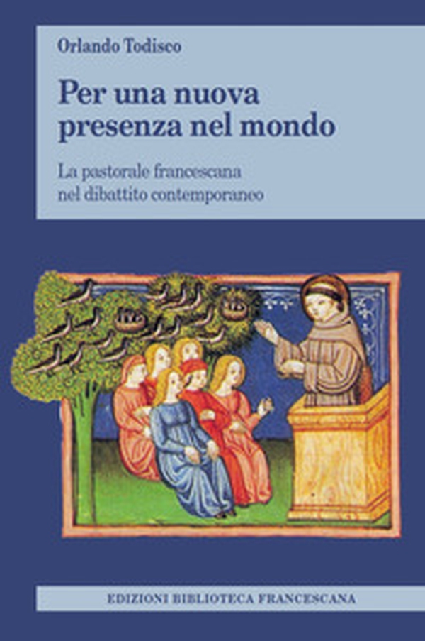 Per una nuova presenza nel mondo. La pastorale francescana nel dibattito contemporaneo - Librerie.coop Per una nuova presenza nel mondo. La pastorale francescana nel dibattito contemporaneo - Librerie.coop