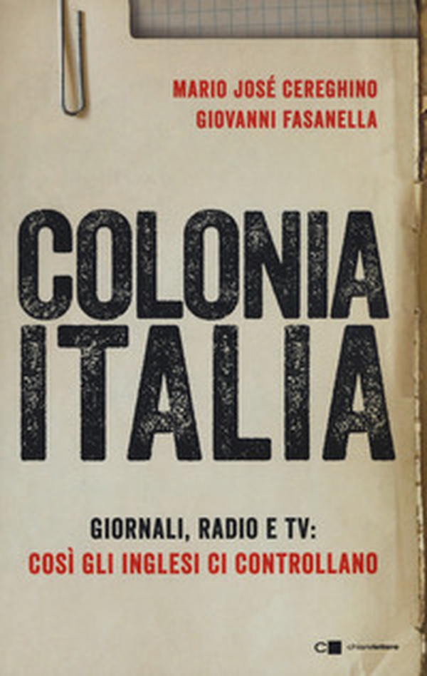 Colonia Italia. Giornali, radio e tv: così gli Inglesi ci controllano. Le prove nei documenti top secret di Londra - Librerie.coop Colonia Italia. Giornali, radio e tv: così gli Inglesi ci controllano. Le prove nei documenti top secret di Londra - Librerie.coop