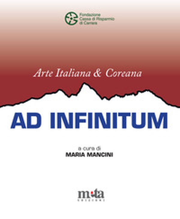 Arte italiana e coreana. Ad infinitum. Catalogo della mostra (Carrara, 18 gennaio-17 febbraio 2025) - Librerie.coop Arte italiana e coreana. Ad infinitum. Catalogo della mostra (Carrara, 18 gennaio-17 febbraio 2025) - Librerie.coop