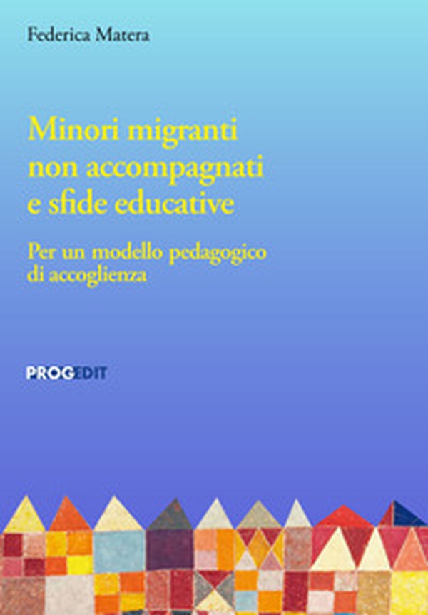 Minori migranti non accompagnati e sfide educative. Per un modello pedagogico di accoglienza - Librerie.coop Minori migranti non accompagnati e sfide educative. Per un modello pedagogico di accoglienza - Librerie.coop