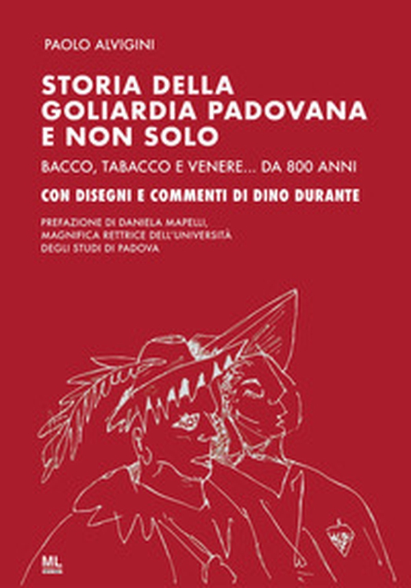 Storia della goliardia padovana e non solo. Bacco, tabacco e Venere... da 800 anni - Librerie.coop Storia della goliardia padovana e non solo. Bacco, tabacco e Venere... da 800 anni - Librerie.coop