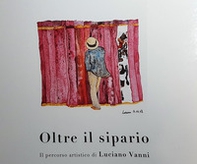Oltre il sipario. Il percorso artistico di Luciano Vanni - Librerie.coop