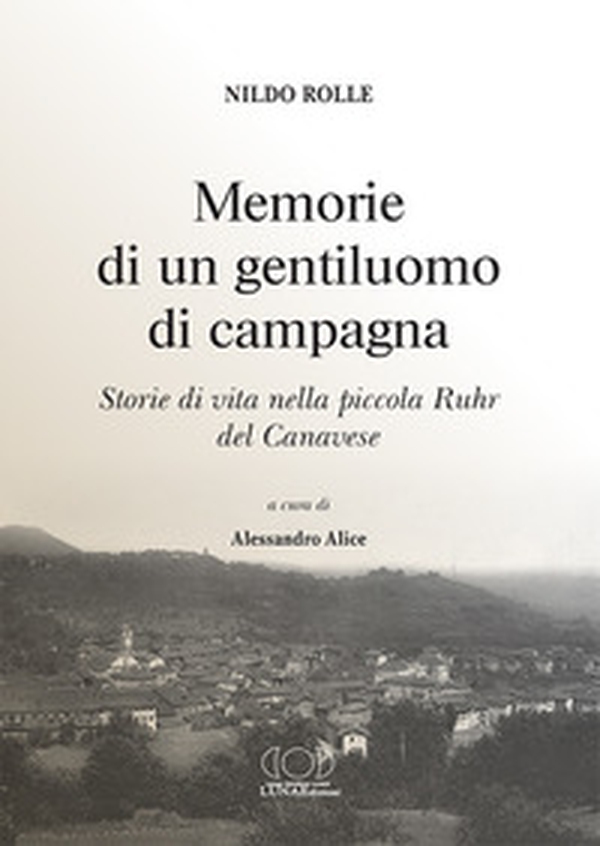 Memorie di un gentiluomo di campagna. Storie di vita nella piccola Ruhr del Canavese - Librerie.coop Memorie di un gentiluomo di campagna. Storie di vita nella piccola Ruhr del Canavese - Librerie.coop