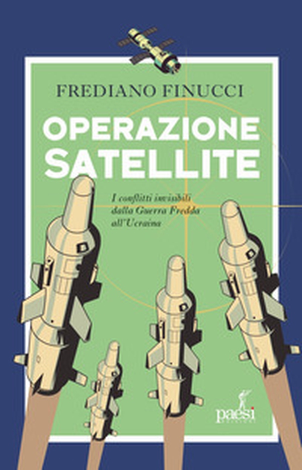 Operazione satellite. I conflitti invisibili dalla Guerra Fredda all'Ucraina - Librerie.coop Operazione satellite. I conflitti invisibili dalla Guerra Fredda all'Ucraina - Librerie.coop