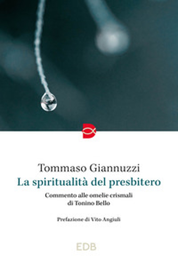 La spiritualità del presbitero. Commento alle omelie crismali di Tonino Bello - Librerie.coop La spiritualità del presbitero. Commento alle omelie crismali di Tonino Bello - Librerie.coop