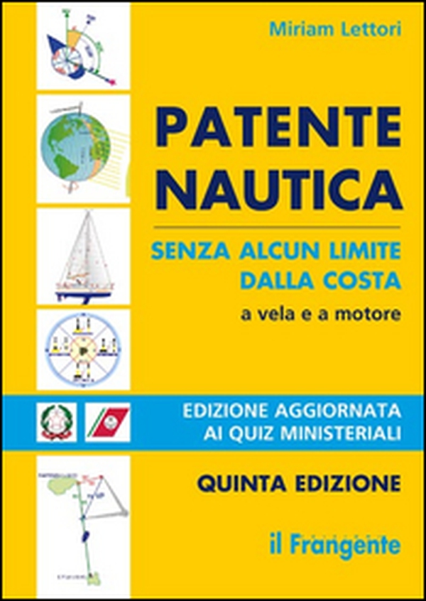 Patente nautica senza alcun limite dalla costa. A vela e a motore. Con nuovi quiz ministeriali - Librerie.coop Patente nautica senza alcun limite dalla costa. A vela e a motore. Con nuovi quiz ministeriali - Librerie.coop