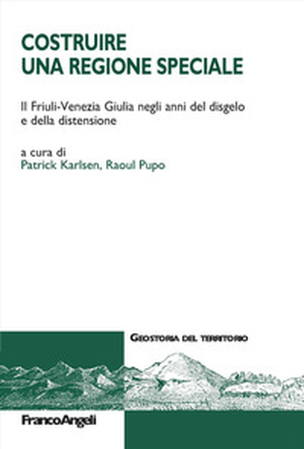 Costruire una Regione speciale. Il Friuli-Venezia Giulia negli anni del disgelo e della distensione - Librerie.coop Costruire una Regione speciale. Il Friuli-Venezia Giulia negli anni del disgelo e della distensione - Librerie.coop