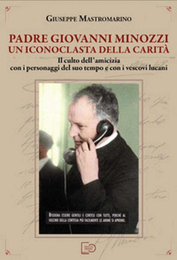 Padre Giovanni Minozzi un iconoclasta della carità. Il culto dell'amicizia con i personaggi del suo tempo e con i vescovi lucani - Librerie.coop Padre Giovanni Minozzi un iconoclasta della carità. Il culto dell'amicizia con i personaggi del suo tempo e con i vescovi lucani - Librerie.coop