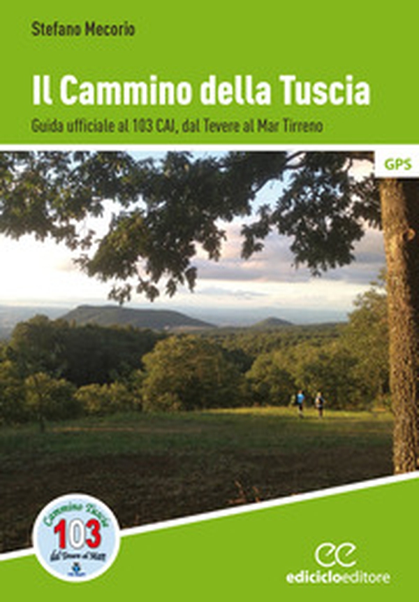 Il cammino della Tuscia. Guida ufficiale al 103 CAI. Dal Tevere al Mar Tirreno - Librerie.coop Il cammino della Tuscia. Guida ufficiale al 103 CAI. Dal Tevere al Mar Tirreno - Librerie.coop
