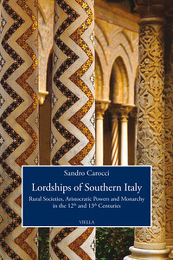 Lordships of Southern Italy. Rural societies, aristocratic powers and monarchy in the 12th and 13th centuries - Librerie.coop Lordships of Southern Italy. Rural societies, aristocratic powers and monarchy in the 12th and 13th centuries - Librerie.coop