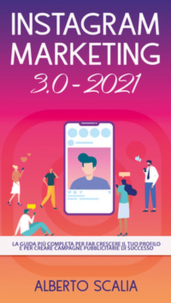 Instagram marketing 3.0-2021. La guida più completa per far crescere il tuo profilo e per creare campagne pubblicitarie di successo - Librerie.coop Instagram marketing 3.0-2021. La guida più completa per far crescere il tuo profilo e per creare campagne pubblicitarie di successo - Librerie.coop