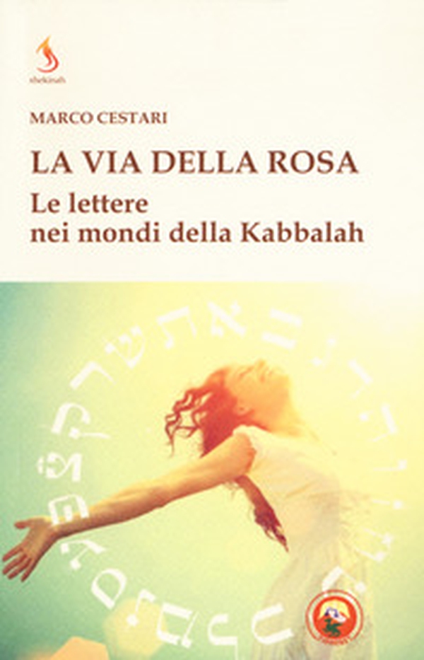 La via della rosa. Le lettere nei mondi della Kabbalah - Librerie.coop La via della rosa. Le lettere nei mondi della Kabbalah - Librerie.coop