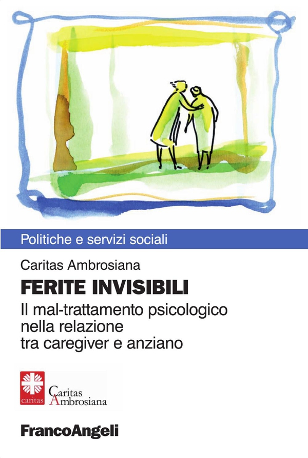 Ferite invisibili. Il mal-trattamento psicologico nella relazione tra caregiver e anziano - Librerie.coop Ferite invisibili. Il mal-trattamento psicologico nella relazione tra caregiver e anziano - Librerie.coop