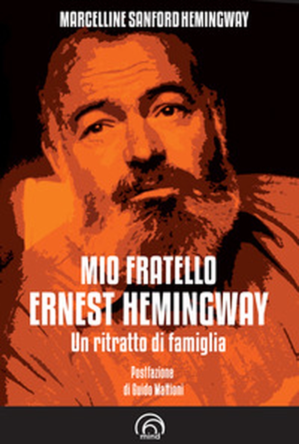 Mio fratello Ernest Hemingway. Un ritratto di famiglia - Librerie.coop Mio fratello Ernest Hemingway. Un ritratto di famiglia - Librerie.coop