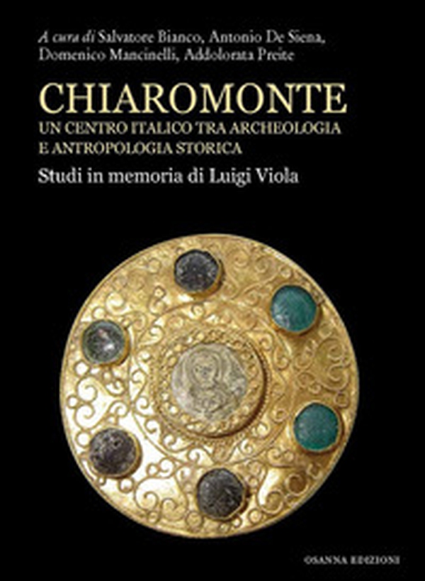 Chiaromonte. Un centro italico tra archeologia e antropologia storica. Studi in memoria di Luigi Viola - Librerie.coop Chiaromonte. Un centro italico tra archeologia e antropologia storica. Studi in memoria di Luigi Viola - Librerie.coop
