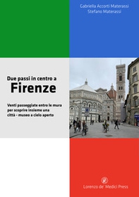 Due passi in centro a Firenze. Venti passeggiate entro le mura per scoprire insieme una città-museo a cielo aperto - Librerie.coop