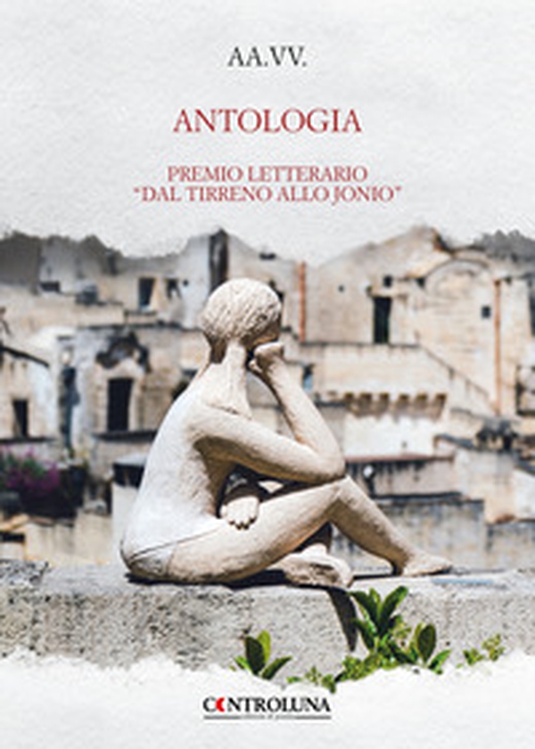 Antologia. Premio letterario «Dal Tirreno allo Jonio» - Librerie.coop Antologia. Premio letterario «Dal Tirreno allo Jonio» - Librerie.coop