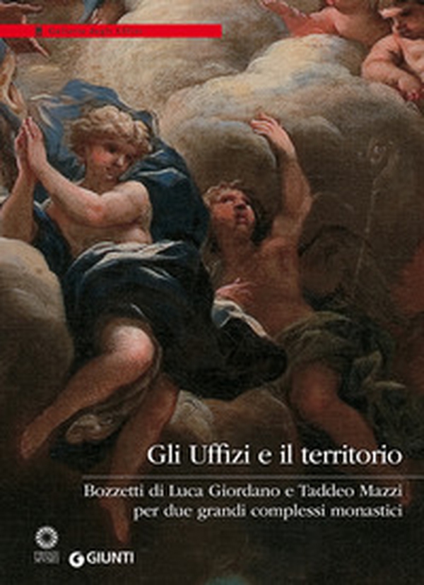 Gli Uffizi e il territorio. Bozzetti di Luca Giordano e Taddeo Mazzi per due grandi complessi monastici - Librerie.coop Gli Uffizi e il territorio. Bozzetti di Luca Giordano e Taddeo Mazzi per due grandi complessi monastici - Librerie.coop