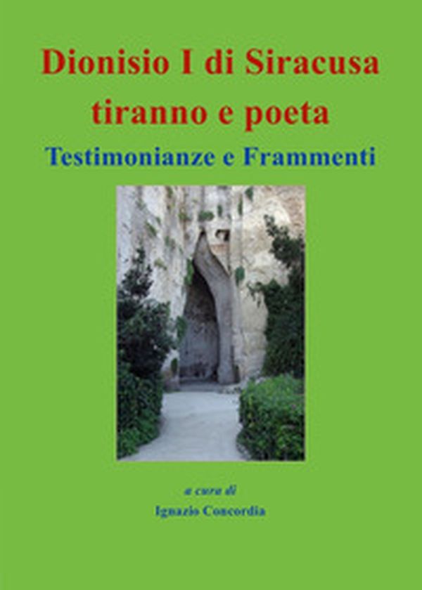 Dionisio I di Siracusa tiranno e poeta. Testimonianze e frammenti - Librerie.coop Dionisio I di Siracusa tiranno e poeta. Testimonianze e frammenti - Librerie.coop