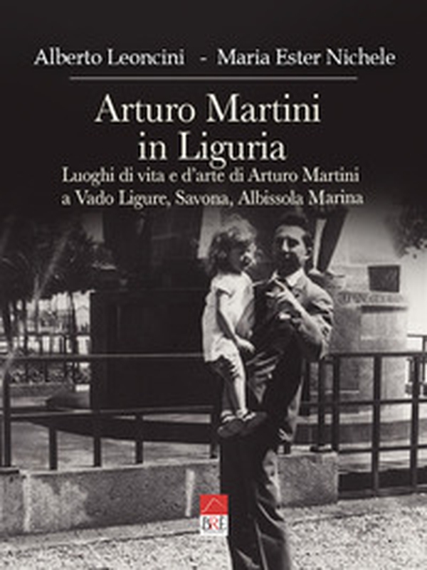 Arturo Martini in Liguria. Luoghi di vita e d'arte di Arturo Martini a Vado Ligure, Savona, Albissola Marina - Librerie.coop Arturo Martini in Liguria. Luoghi di vita e d'arte di Arturo Martini a Vado Ligure, Savona, Albissola Marina - Librerie.coop
