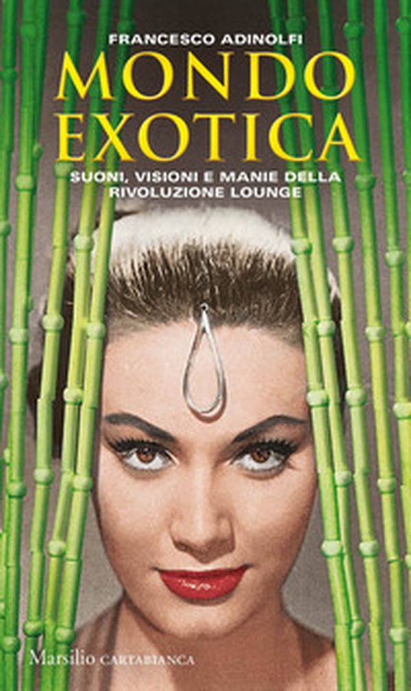 Mondo Exotica. Suoni, visioni e manie della rivoluzione Lounge - Librerie.coop Mondo Exotica. Suoni, visioni e manie della rivoluzione Lounge - Librerie.coop