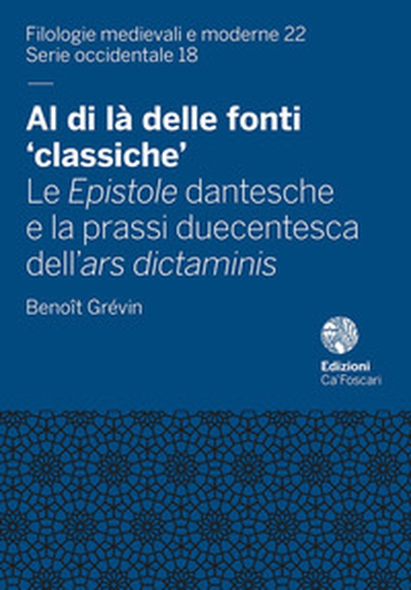 Al di là delle fonti «classiche». Le Epistole dantesche e la prassi duecentesca dell'ars dictaminis - Librerie.coop Al di là delle fonti «classiche». Le Epistole dantesche e la prassi duecentesca dell'ars dictaminis - Librerie.coop