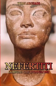 Nefertiti: la regina che sfidò gli dei - Librerie.coop