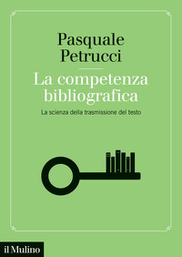 La competenza bibliografica. La scienza della trasmissione del testo - Librerie.coop La competenza bibliografica. La scienza della trasmissione del testo - Librerie.coop